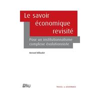Le savoir économique revisité Pour un institutionnalisme complexe évolutionniste - Bernard Billaudot - Publication Universite Provence - broché - Etude