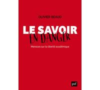 Le savoir en danger. Menaces sur la liberté académique - Olivier Beaud - Puf - broché - Essai