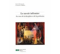 Le savoir infirmier: Au cœur de la discipline et de la profession infirmière