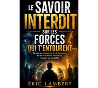 Le savoir interdit sur les forces qui t'entourent: Ce que les présences, les fréquences et les influences invisibles révèlent sur ta réalité