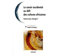Le Savoir Occidental Au Défi Des Cultures Africaines - Former Pour Changer ?