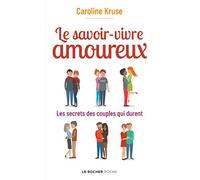 Le savoir-vivre amoureux: Les secrets des couples qui durent