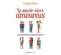 Le savoir-vivre amoureux Les secrets des couples qui durent - Caroline Kruse - Rocher Eds Du - Poche - Guide