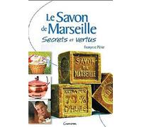 Le savon de Marseille - Secrets et vertus