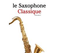 Le Saxophone Classique: Pièces faciles de Bach, Mozart, Beethoven, Vivaldi, ainsi que d'autres compositeurs