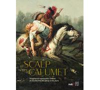 Le scalp et le calumet: Imaginer et représenter l'Indien en Occident du XVIe siècle à nos jours