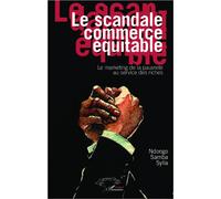 Le scandale commerce équitable Le marketing de la pauvreté au service des riches - Ndongo Samba Sylla - L'harmattan - broché - Etude