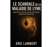 Le Scandale de la Maladie de Lyme: Mauvais tests, faux procès, vérité étouffée