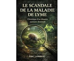 Le Scandale de la Maladie de Lyme: Mauvais tests, faux procès, vérité étouffée