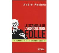 Le Scandale de l'agriculture folle Reconstruire la politique agricole européenne - André Pochon - Rocher Eds Du - broché - Essai