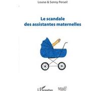 Le scandale des assistantes maternelles Louise Perseil (Auteur), Sonny Perseil (Auteur)