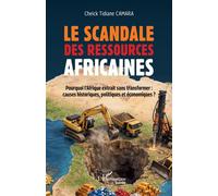 Le scandale des ressources africaines Pourquoi l'Afrique extrait sans transformer : causes historiques politiques économiques ? - Cheick Tidiane Camara - L'harmattan - broché - Essai