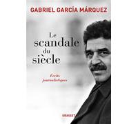 Le scandale du siècle Ecrits journalistiques - Gabriel García Márquez - Grasset - broché - Roman