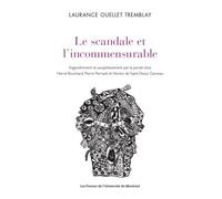Le scandale et l'incommensurable Engendrement et assujettissement par la parole chez Hervé Bouchard, Pierre Perrault et Hector de Saint-Denys Garneau - Laurance Ouellet Tremblay - Presses Universite D