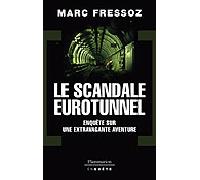 Le Scandale Eurotunnel Enquete sur une extravagente aventure - Marc Fressoz - Flammarion - broché - Essai