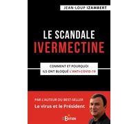 Le scandale Ivermectine Comment et pourquoi ils ont bloqué l'anti-covid-19 - Jean-Loup Izambert - IS Edition - broché - Essai