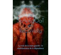 Le ScApEgOaT en ReCoVeRy: La voie de la main gauche : le rétablissement de la dépendance