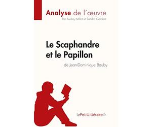 Le Scaphandre et le Papillon de Jean-Dominique Bauby (Analyse de l'oeuvre): Analyse complète et résumé détaillé de l'oeuvre