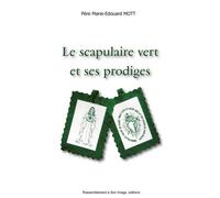 Le scapulaire vert et ses prodiges - L423 - Père Marie-Edouard Mott - Rassemblement A Son Image - broché - Essai