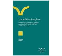 Le Scarabée Et L?Amphore - Histoire Des Échanges En Campanie Du Milieu Du Ixe Siècle Au Début Du Vie Siècle Av - N. È