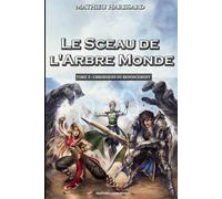 Le Sceau de L'Arbre Monde : Tome 3: chroniques du renoncement