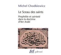 Le Sceau des saints Prophétie et sainteté dans la doctrine d'Ibn Arabî - Michel Chodkiewicz - Gallimard - Poche - Essai