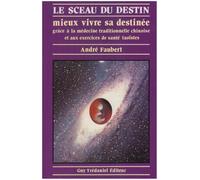 Le Sceau Du Destin - Mieux Vivre Sa Destinée Grâce À La Médecine Traditionnelle Chinoise Et Aux Exercices De Santé Taoïstes