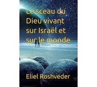 Le sceau du Dieu vivant sur Israël et sur le monde