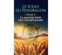 Le sceau du pendragon Tome 1 : La malédiction des champs jaunis - Douglas Brid - Le Lys Bleu - broché - Roman