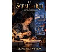 Le Sceau du Roi: Elle savait imiter toutes les signatures. Sauf celle de son destin.
