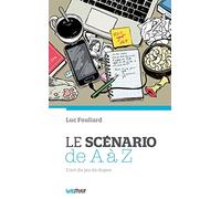 Le scénario de A à Z (ou comment écrire un scénario)