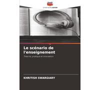 Le scénario de l'enseignement: Théorie, pratique et innovation