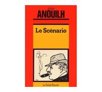 Le Scénario - Jean Anouilh - Table ronde - Livre
