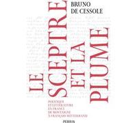 Le sceptre et la plume - Politique et littérature en France de Montaigne à François Mitterand Bruno de Cessole (Auteur)