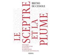 Le Sceptre Et La Plume - Politique Et Littérature En France De Montaigne À François Mitterrand