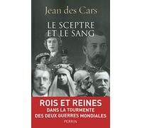 Le sceptre et le sang : Rois et Reines dans la tourmente des deux guerres mondiales