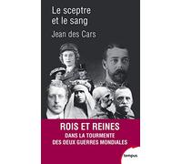 Le Sceptre et le sang: Rois et reines dans la tourmente des deux guerres mondiales