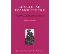 Le schisme d'Angleterre L'histoire d'henri viii et anne boleyn - Pedro Calderon de la Barca - Theatrales Eds - broché - Théâtre