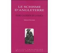 Le schisme d'Angleterre Pedro Calderon de la Barca (Auteur), Denise Laroutis (Traduction)