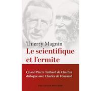 Le Scientifique Et L'ermite - Quand Teilhard De Chardin Dialogue Avec Charles De Foucauld