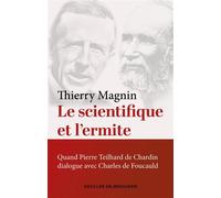 Le scientifique et l'ermite Quand Teilhard de Chardin dialogue avec Charles de Foucauld - Thierry Magnin - Desclée De Brouwer - broché - Essai