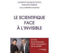 Le scientifique face à l'invisible Laurent Jacques Costa (Auteur), Philippe Ferrer (Auteur), Philippe Guillemant (Préface)