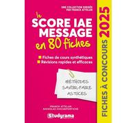 Le Score IAE Message en 80 fiches: Fiches de cours synthétiques, révisions rapides et efficaces