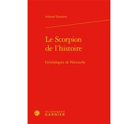 Le Scorpion de l'histoire Généalogies de Nietzsche - Arnaud Sorosina - Classiques Garnier - relié - Essai