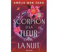 Le scorpion et la fleur dans la nuit - Tome 01 - Amelie Wen Zhao - Nathan - broché - Roman adolescent