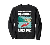 Le scoutisme est pour Les débutants - Je suis Un Kayak Professionnel en Eau vive Sweatshirt