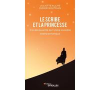Le scribe et la princesse A la découverte de l'ordre invisible - Juliette Allais - Eyrolles - broché - Essai