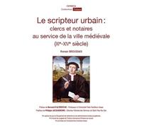 Le scripteur urbain : clercs et notaires au service de la ville médiévale (XIe-XIVe siècle) - Romain Broussais - Ceprisca - broché - Etude
