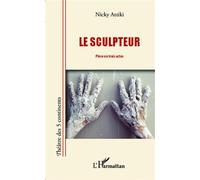 Le sculpteur Pièce en trois actes - Nicky Attiki - L'harmattan - broché - Théâtre