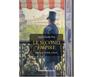 Le Second Empire Politique, société, culture - 3ème édition - Jean-Claude Yon - Armand Colin - broché - Essai